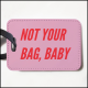 Not Your Bag, Baby Luggage Tag Not Your Bag, Baby Luggage Tag